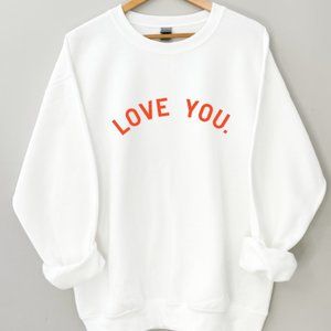 Love You. White Sweatshirt